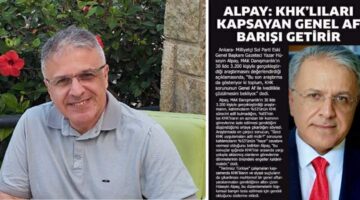 Alpay, “KHK’lıları kapsayan genel af barışı getirir”