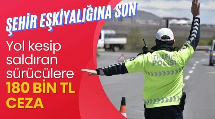 Trafikte “Yol Kesme” eylemine rekor ceza geliyor