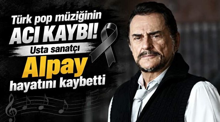 Sanatçı “Alpay” hayatını kaybetti