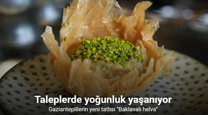 Gazianteplilerin yeni tatlısı “Baklavalı helva”