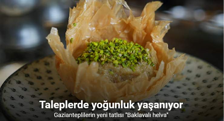 Gazianteplilerin yeni tatlısı “Baklavalı helva”