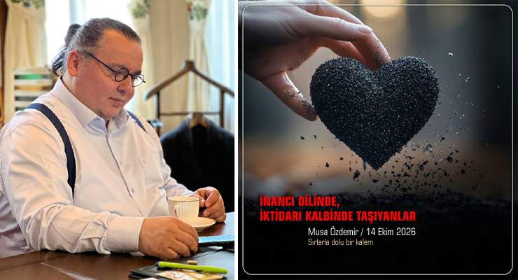 İNANCI DİLİNDE, İKTİDARI KALBİNDE TAŞIYANLAR…