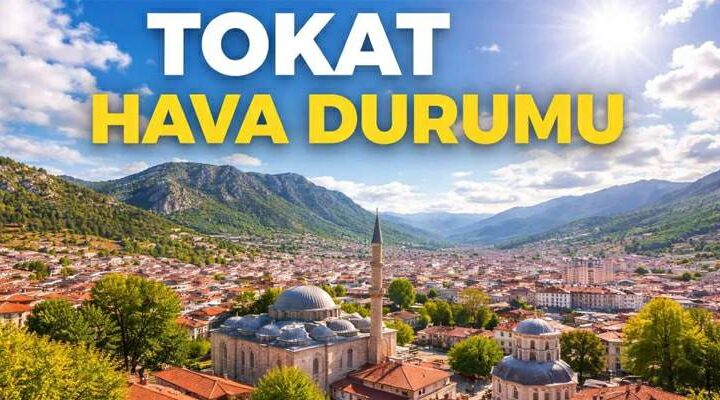 Tokat’ta 5 günlük hava tahmini